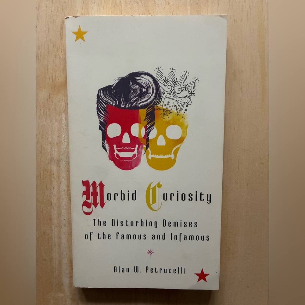 Morbid Curiosity: The Disturbing Demises of the Famous and Infamous, Paperback